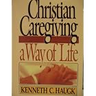 Click here to buy Christian Caregiving a Way of Life by Kenneth C. Haugk.