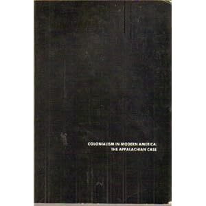 Colonialism in Modern America: The Appalachian Case by Helen M. Lewis, Linda Johnson, and Donald Askins