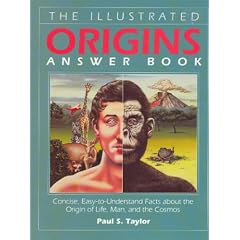 The Illustrated Origins Answer Book: Concise, Easy-To-Understand Facts About the True Origin of Life, Man, and the Cosmos