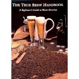 True Brew Handbook ; A Beginner's Guide to Home Brewing