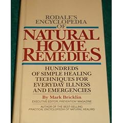 Rodale's Encyclopedia of Natural Home Remedies:  Hundreds of Simple Healing Techniques for Everyday Illness and Emergencies
