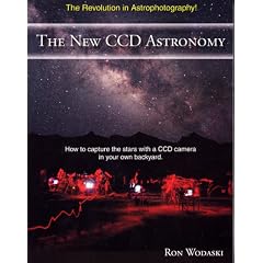 The New CCD Astronomy: How to Capture the Stars With a CCD Camera in Your Own Backyard