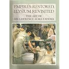 Empires Restored, Elysium Revisited: The Art of Sir Lawrence Alma-Tadema by Jennifer Gordon Lovett