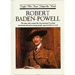 Robert Baden-Powell: The Man Who Created the International Scouting Movement That Gives Young People Opportunities to Excel (People Who Have Helped) book cover