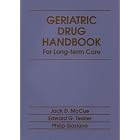 Geriatric Drug Handbook for Long-Term Care by Jack D. McCue, Edward G. Tessier, and Philip Gaziano