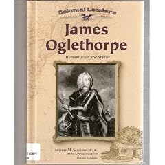 James Oglethorpe: Humanitarian and Soldier (Colonial Leaders)