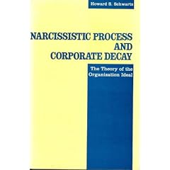Narcissistic Process and Corporate Decay: The Theory of the Organizational Ideal