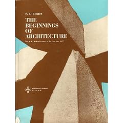 The Beginnings of Architecture: The Eternal Present : A Contribution on Constancy and Change (The A.W. Mellon lectures in the fine arts, 1957) Bollingen Series XXXV