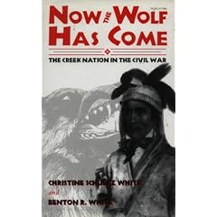 Now the Wolf Has Come: The Creek Nation in the Civil War