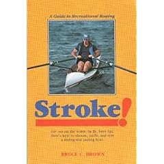 Stroke!: A Guide to Recreational Rowing