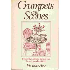 Crumpets and Scones: Indecently Delicious Tea-Time Fare Around the World