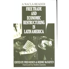 Free Trade and Economic Restructuring in Latin America: A NACLA Reader
