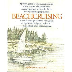 Beachcruising: An Illustrated Guide to the Boats, Gear, Navigation Techniques, Cuisine, and... by Douglas Alvord