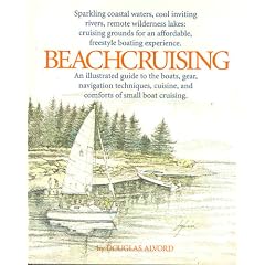 Beachcruising: An Illustrated Guide to the Boats, Gear, Navigation Techniques, Cuisine, and Comforts of Small Boat Cruising 