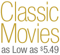 Classic Movies as Low as $5.49