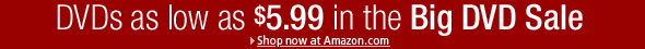 Save on DVDs as Low as $5.99 in the Big DVD Sale