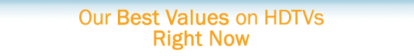 Our Best Values on TVs and HDTVs Right Now