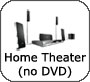 Home Theater (no DVD)