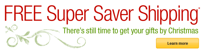 FREE Super Saver Shipping*There's still time to get your gifts by Christmas: