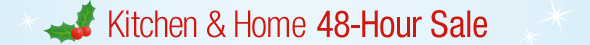 Kitchen & Home 48-Hour Sales