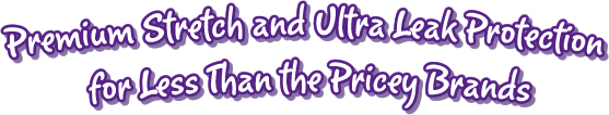 Premium stretch and ultra leak protection for less than the pricey