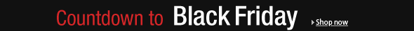 Countdown to Black Friday -- Shop now.