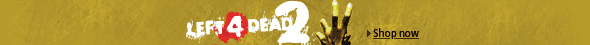 Left4Dead 2 -- Shop now.