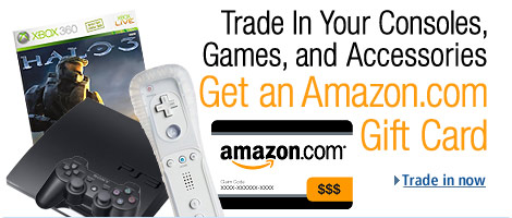 Trade In Your Consoles, Games, and Accessories for an Amazon.com Gift Card. Trade in now.