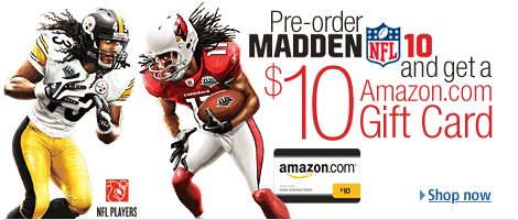 Pre-order Madden NFL 10 and get a $10 Amazon.com Gift Card -- Shop Now.