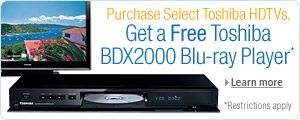 Buy Toshiba HDTV, Get Free Toshiba BDX2000 Blu-ray Player