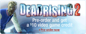 Dead Rising 2.  Pre-order and get a $10 video game credit.  Pre-order now.