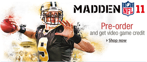 Madden NFL 11.  Pre-order and get video game credit.  Shop now.