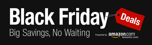 Black Friday Deals -- Big Savings, No Waiting