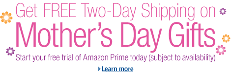 Free Two-Day Shipping on Mother's Day Gifts, Start Your Free Amazon Prime Trial