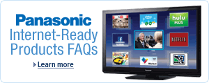 Panasonic Internet-Ready FAQ for HDTVs, Blu-ray Players, Home Theater Systems, Camcorders, and Cameras