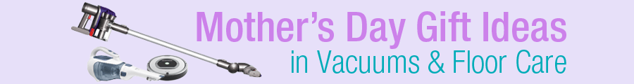Mother's Day Gift Ideas in Vacuums and Floor Care