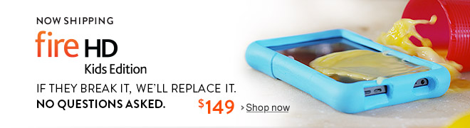 Now Shipping: Fire HD Kids Edition.