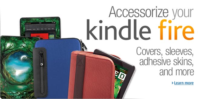Accessorize your Kindle Fire: Covers, sleeves, adhesive skins, and more. Learn more