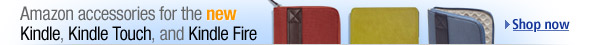 Amazon accessories for the new Kindle, Kindle Touch, and Kindle Fire