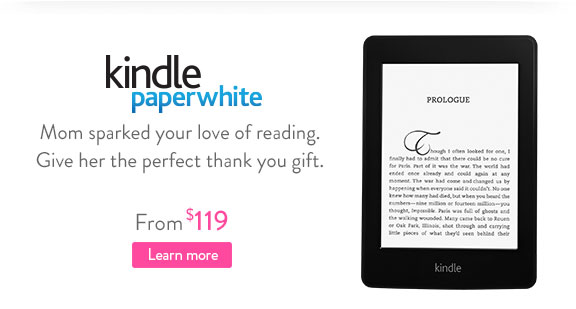 Mom sparked your love of reading. Give her the perfect thank you gift. Kindle Paperwhite, from $119. Learn more: