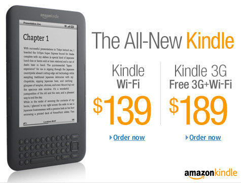 The All-New Kindle. Kindle Wi-Fi for $139.  Kindle Free 3G + Wi-Fi for $189.