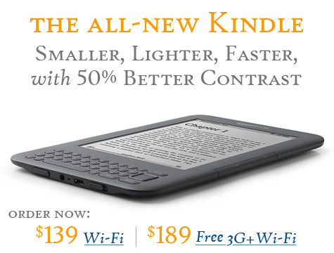 The All-New Kindle.  Smaller, Lighter, Faster with 50% Better Contrast. Kindle Free 3G + Wi-Fi for $189.  Kindle Wi-Fi $139