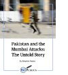 Pakistan and the Mumbai Attacks: The Untold Story