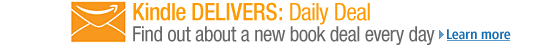 Kindle Delivers Daily Deal: Find out about a new book deal every day > Learn more
