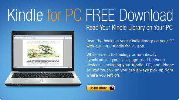 Kindle for PC FREE Download - Read Your Kindle Library on Your PC. Read the books in your Kindle library on your PC with our FREE Kindle for PC app. Whispersync technology automatically synchronizes your last page read between devices - including your Kindle, PC, and iPhone/iPod touch - so you can always pick up right where you left off.