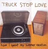 How I Spent My Summer Vacation, by Truck Stop Love