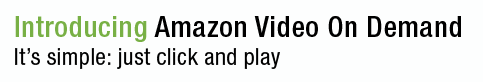Introducing: Amazon Video On Demand, It's simple: just click and play.