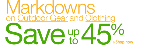 Save up to 45% on Outdoor Gear and Clothing Markdowns