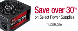 Save Over 30% on Select Power Supplies