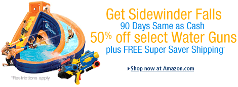 Get 50% Off Select Water Guns plus FREE Super Saver Shipping and 90 Days Same as Cash!